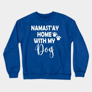 Namastay Home With My Dog Crewneck Sweatshirt